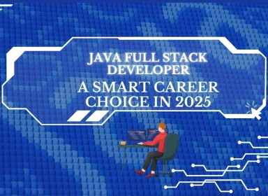 Java Full Stack Developer: A Smart Career Choice in 2025 1 def3b2a8 4efd 4da0 8342 7e06b017f503 384x280